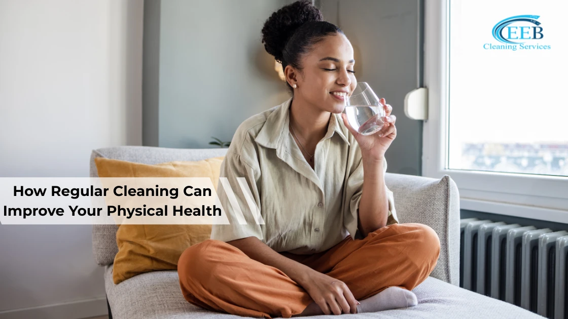 How Regular Cleaning Can Improve Your Physical Health