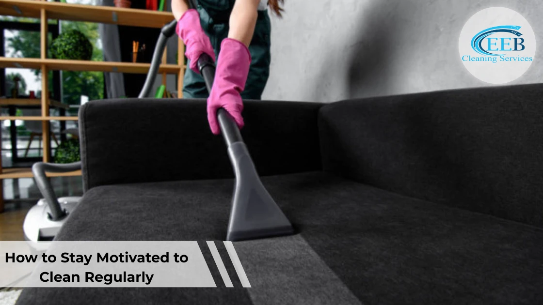 How to Stay Motivated to Clean Regularly