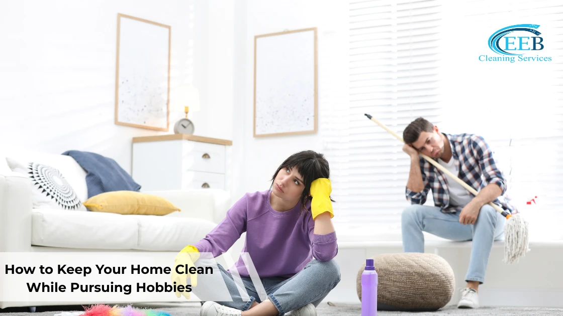 How to Keep Your Home Clean While Pursuing Hobbies