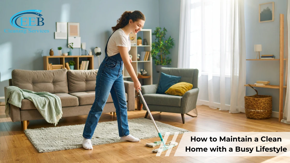 How to Maintain a Clean Home with a Busy Lifestyle