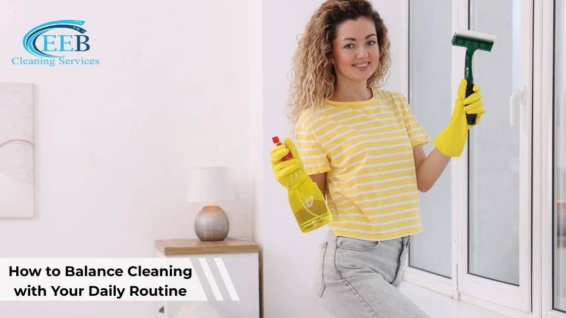 How to Balance Cleaning with Your Daily Routine