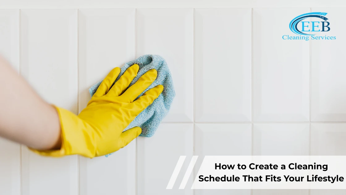 How to Create a Cleaning Schedule That Fits Your Lifestyle