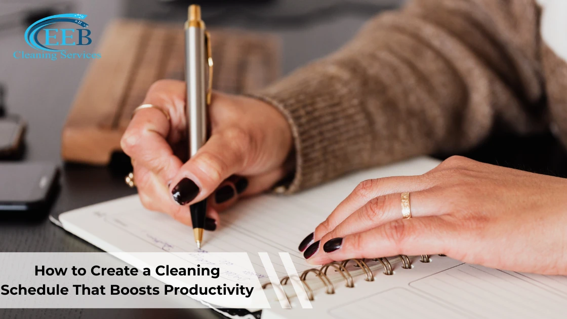 How to Create a Cleaning Schedule That Boosts Productivity