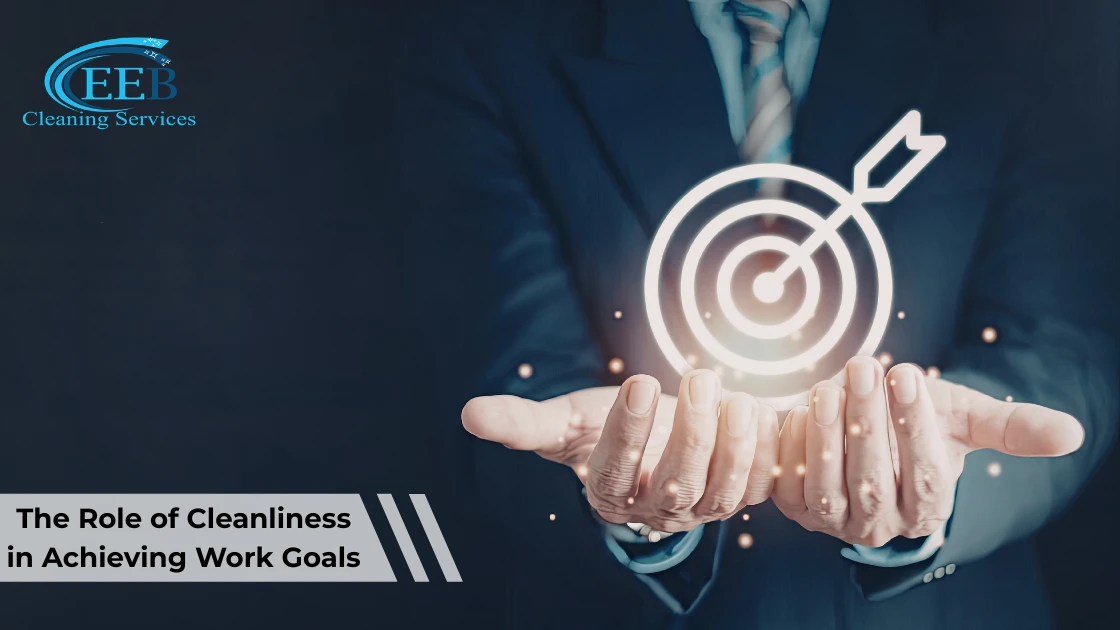 The Role of Cleanliness in Achieving Work Goals