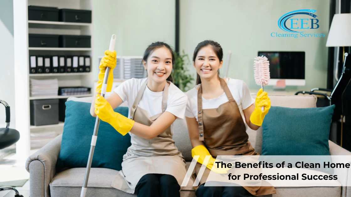The Benefits of a Clean Home for Professional Success