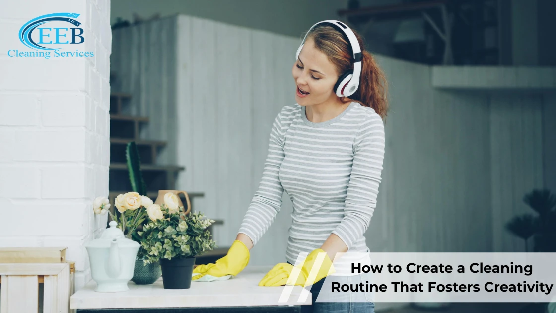 How to Create a Cleaning Routine That Fosters Creativity