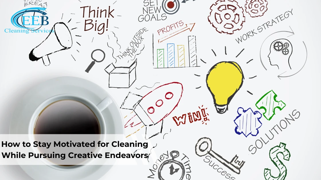 How to Stay Motivated for Cleaning While Pursuing Creative Endeavors