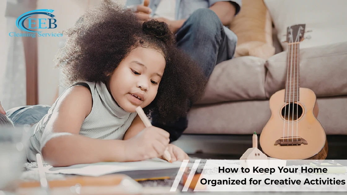 How to Keep Your Home Organized for Creative Activities